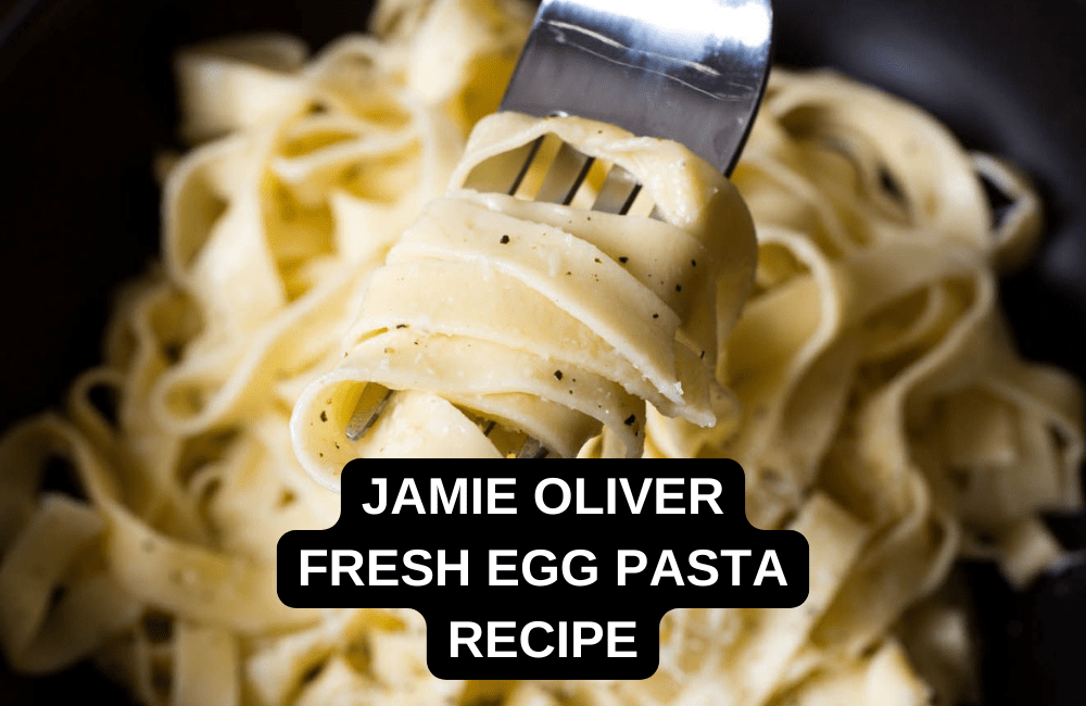 Jamie Oliver Fresh Egg Pasta Recipe