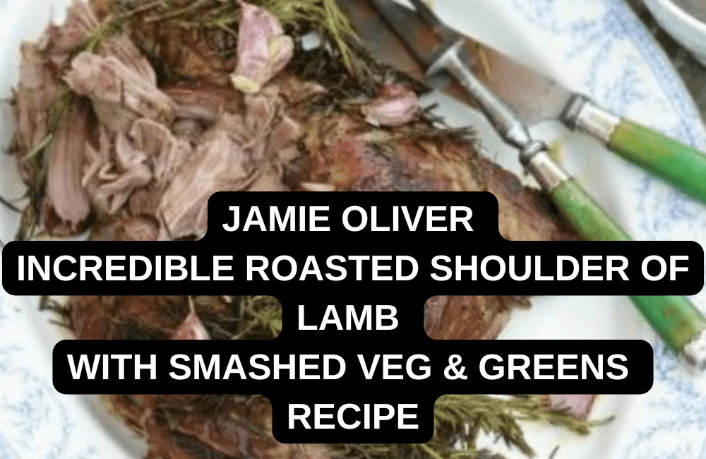 Jamie Oliver Incredible roasted shoulder of lamb with smashed veg and greens recipe