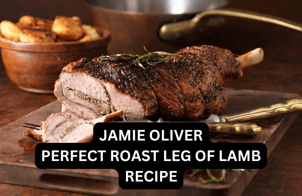 jamie oliver perfect roast leg of lamb recipe